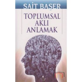 TOPLUMSAL AKLI ANLAMAK - SAIT BAŞER