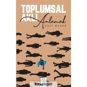 TOPLUMSAL AKLI ANLAMAK - SAIT BAŞER