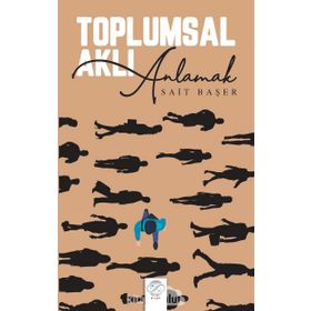 TOPLUMSAL AKLI ANLAMAK - SAIT BAŞER