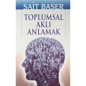 TOPLUMSAL AKLI ANLAMAK - SAIT BAŞER