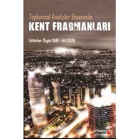 Toplumsal Analizler Ekseninde Kent Fragmanları - Ali Esgin