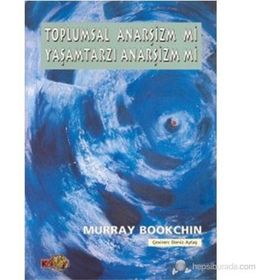TOPLUMSAL ANARŞİZM MI YAŞAMTARZI ANARŞİZM MI ? - MURRAY BOOKCHIN