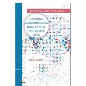 Toplumsal Araştirmalarda Nicel ve Nitel Yöntemlere Giriş - Haluk Geray