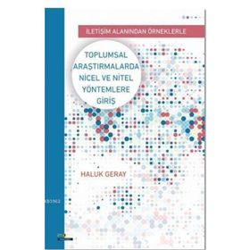 Toplumsal Araştirmalarda Nicel ve Nitel Yöntemlere Giriş - Haluk Geray
