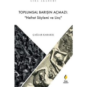 Toplumsal Barışın Açmazı Nefret Söylemi ve Linç - Çağlar Karakış