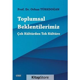 Toplumsal Beklentilerimiz: Çok Kültürden Tek Kültüre - Orhan Türkdoğan