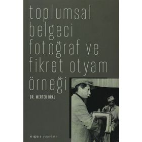 TOPLUMSAL BELGECI FOTOĞRAF VE FIKRET OTYAM ÖRNEĞİ - MERTER ORAL