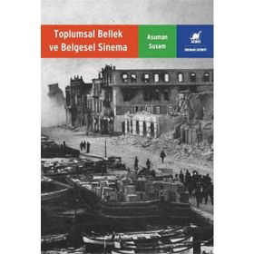 Toplumsal Bellek ve Belgesel Sinema - Asuman Susam