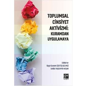 Toplumsal Cinsiyet Aktivizmi : Kuramdan Uygulamaya - Özge Sanem Özateş Gelmez & Selda Taşdemir Afşar