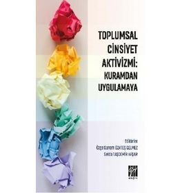 Toplumsal Cinsiyet Aktivizmi : Kuramdan Uygulamaya - Özge Sanem Özateş Gelmez & Selda Taşdemir Afşar