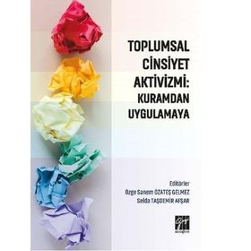 Toplumsal Cinsiyet Aktivizmi : Kuramdan Uygulamaya - Özge Sanem Özateş Gelmez & Selda Taşdemir Afşar