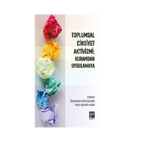 Toplumsal Cinsiyet Aktivizmi : Kuramdan Uygulamaya - Özge Sanem Özateş Gelmez & Selda Taşdemir Afşar