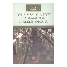 Toplumsal Cinsiyet Bağlamında Erkeklik Olgusu - Özge Zeybekoğlu