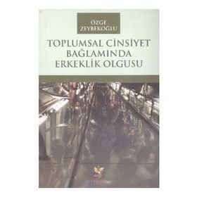 Toplumsal Cinsiyet Bağlamında Erkeklik Olgusu - Özge Zeybekoğlu