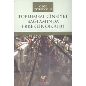 Toplumsal Cinsiyet Bağlamında Erkeklik Olgusu - Özge Zeybekoğlu