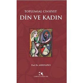 Toplumsal Cinsiyet - Din ve Kadın - Asım Yapıcı