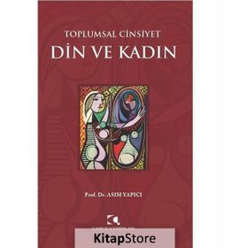 Toplumsal Cinsiyet - Din ve Kadın - Asım Yapıcı