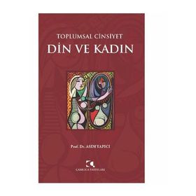 Toplumsal Cinsiyet - Din ve Kadın - Asım Yapıcı