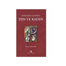 Toplumsal Cinsiyet - Din ve Kadın - Asım Yapıcı