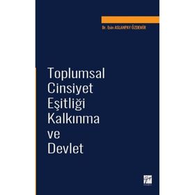 Toplumsal Cinsiyet Eşitliği Kalkınma ve Devlet - Esin Aslanpay Özdemir
