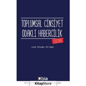 Toplumsal Cinsiyet Odaklı Habercilik El Kitabı - Çiçek Tahaoğlu Elif Akgül