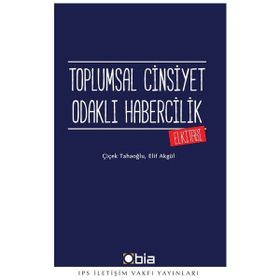 Toplumsal Cinsiyet Odaklı Habercilik El Kitabı - Çiçek Tahaoğlu Elif Akgül