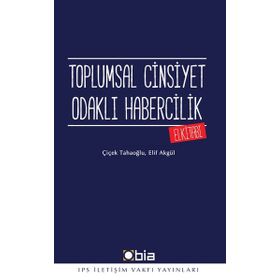 Toplumsal Cinsiyet Odaklı Habercilik El Kitabı - Çiçek Tahaoğlu Elif Akgül
