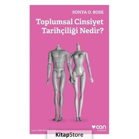 Toplumsal Cinsiyet Tarihçiliği Nedir? Sonya O. Rose