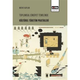 Toplumsal Cinsiyet Temelinde Kültürel Tüketim Pratikleri - Merve Kaplan /