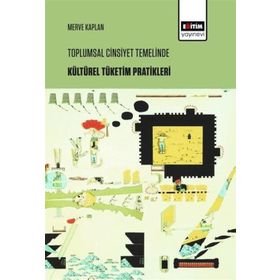 Toplumsal Cinsiyet Temelinde Kültürel Tüketim Pratikleri - Merve Kaplan /