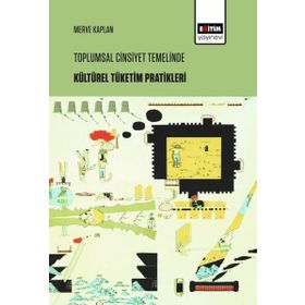 Toplumsal Cinsiyet Temelinde Kültürel Tüketim Pratikleri - Merve Kaplan /