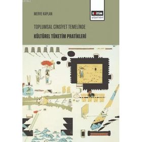 Toplumsal Cinsiyet Temelinde Kültürel Tüketim Pratikleri - Merve Kaplan /
