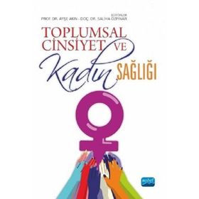 Toplumsal Cinsiyet ve Kadın Sağlığı Ayşe Akın - Nobel Yayınevi