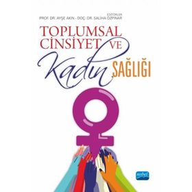 Toplumsal Cinsiyet ve Kadın Sağlığı Ayşe Akın - Nobel Yayınevi