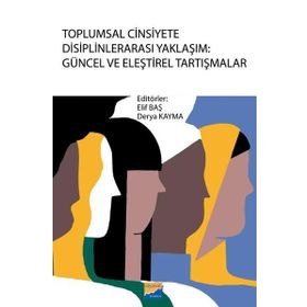 Toplumsal Cinsiyete Disiplinlerarası Yaklaşım: Güncel ve Eleştirel Tartışmalar Siyasal Kitabevi