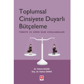 Toplumsal Cinsiyete Duyarlı Bütçeleme - Türkiye ve Diğer Ülke Uygulamaları - Hatice Dayar - Fatma Alkan