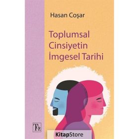 Toplumsal Cinsiyetin İmgesel Tarihi - Hasan Coşar