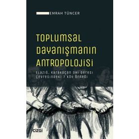 Toplumsal Dayanışmanın Antropolojisi - Emrah Tüncer