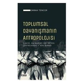 Toplumsal Dayanışmanın Antropolojisi - Emrah Tüncer