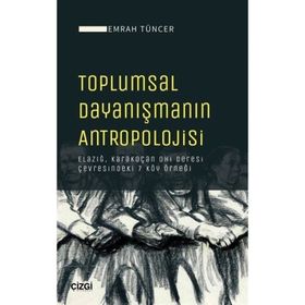 Toplumsal Dayanışmanın Antropolojisi - Emrah Tüncer