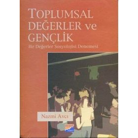 TOPLUMSAL DEĞERLER VE GENÇLİK BIR DEĞERLER SOSYOLOJISI DENEMESI - NAZMI AVCI