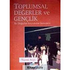 TOPLUMSAL DEĞERLER VE GENÇLİK BIR DEĞERLER SOSYOLOJISI DENEMESI - NAZMI AVCI