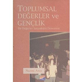 TOPLUMSAL DEĞERLER VE GENÇLİK BIR DEĞERLER SOSYOLOJISI DENEMESI - NAZMI AVCI
