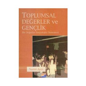 TOPLUMSAL DEĞERLER VE GENÇLİK BIR DEĞERLER SOSYOLOJISI DENEMESI - NAZMI AVCI