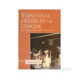 TOPLUMSAL DEĞERLER VE GENÇLİK BIR DEĞERLER SOSYOLOJISI DENEMESI - NAZMI AVCI