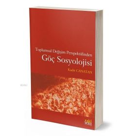 Toplumsal Değişim Perspektifinden Göç Sosyolojisi - Kadir Canatan