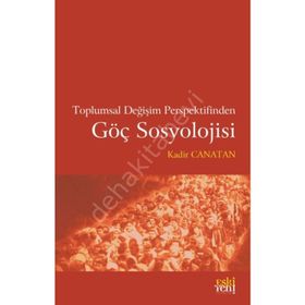 Toplumsal Değişim Perspektifinden Göç Sosyolojisi - Kadir Canatan