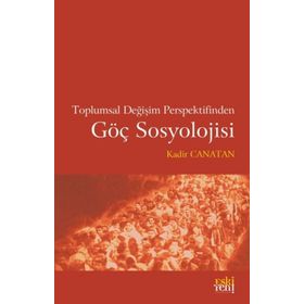 Toplumsal Değişim Perspektifinden Göç Sosyolojisi - Kadir Canatan