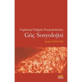 Toplumsal Değişim Perspektifinden Göç Sosyolojisi - Kadir Canatan