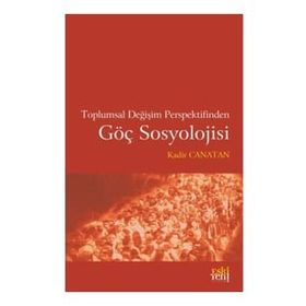 Toplumsal Değişim Perspektifinden Göç Sosyolojisi - Kadir Canatan